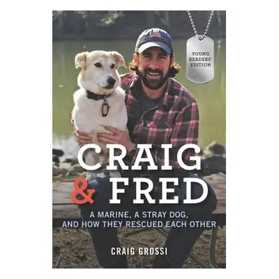 "Craig & Fred: A Marine, a Stray Dog, and How They Rescued Each Other" - "" ("Grossi Craig")(Pap