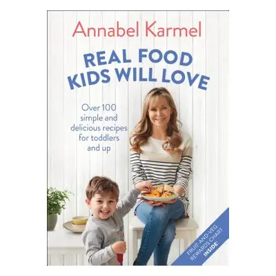 "Real Food Kids Will Love: Over 100 Simple and Delicious Recipes for Toddlers and Up" - "" ("Kar