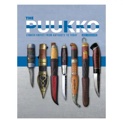 "The Puukko: Finnish Knives from Antiquity to Today" - "" ("Ruusuvuori Anssi")(Pevná vazba)