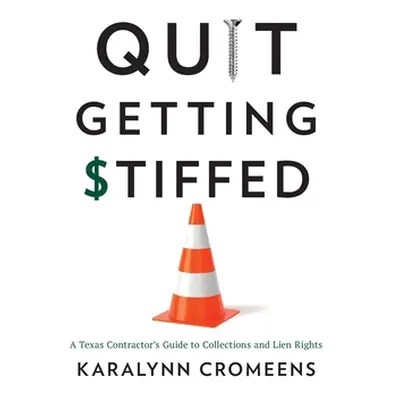 "Quit Getting Stiffed: A Texas Contractor's Guide to Collections and Lien Rights" - "" ("Cromeen