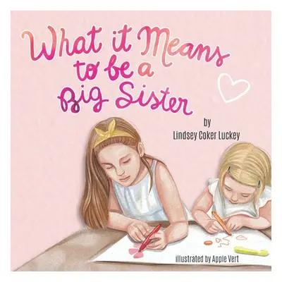 "What it Means to be a Big Sister" - "" ("Luckey Lindsey Coker")(Paperback)