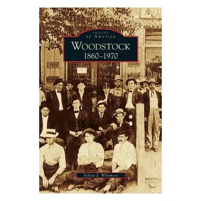 "Woodstock: 1860-1970" - "" ("Whitmore Felicia S.")(Pevná vazba)