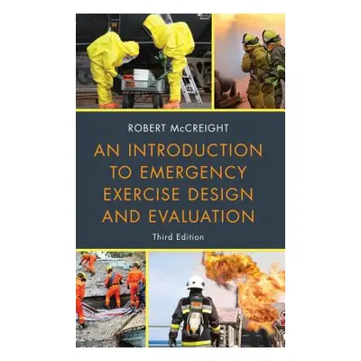 "An Introduction to Emergency Exercise Design and Evaluation, Third Edition" - "" ("McCreight Ro