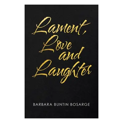 "Lament, Love and Laughter" - "" ("Bosarge Barbara Buntin")(Paperback)