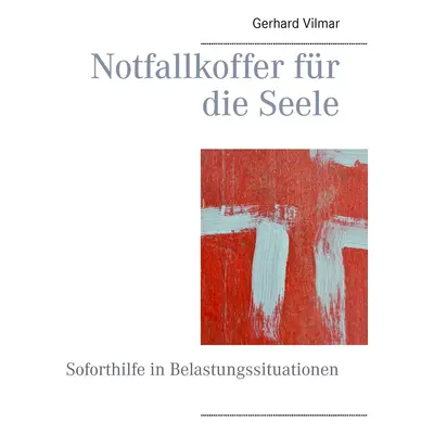 "Notfallkoffer fr die Seele: Soforthilfe in Belastungssituationen" - "" ("Vilmar Gerhard")(Paper