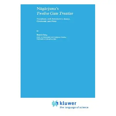 "Nāgārjuna's Twelve Gate Treatise: Translated with Introductory Essays, Comments, and Notes" - "