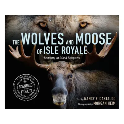 "The Wolves and Moose of Isle Royale: Restoring an Island Ecosystem" - "" ("Castaldo Nancy F.")(