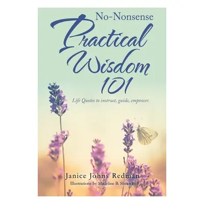 "No-Nonsense Practical Wisdom 101: Life Quotes to Instruct, Guide, Empower." - "" ("Redman Janic