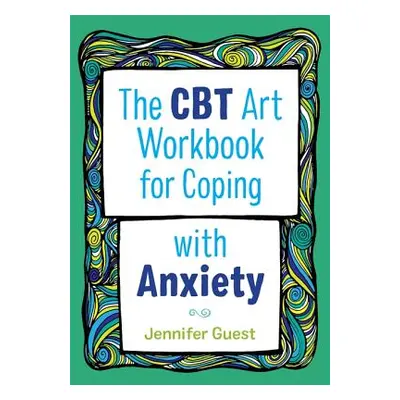 "The CBT Art Workbook for Coping with Anxiety" - "" ("Guest Jennifer")(Paperback)