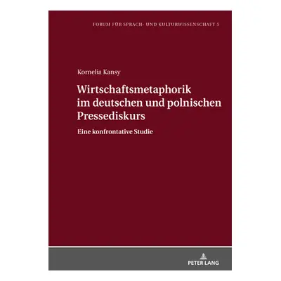 "Wirtschaftsmetaphorik Im Deutschen Und Polnischen Pressediskurs: Eine Konfrontative Studie" - "