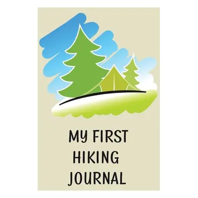 "My First Hiking Journal: Prompted Hiking Log Book for Children, Kids Backpacking Notebook, Writ