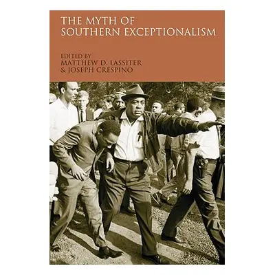 "The Myth of Southern Exceptionalism" - "" ("Lassiter Matthew D.")(Paperback)