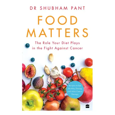 "Food Matters: The Role Your Diet Plays in the Fight Against Cancer" - "" ("Pant Shubham")(Paper