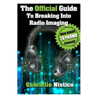 "The Official Guide To Breaking Into Radio Imaging: A Complete How-To To Get You Started In The 