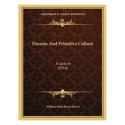 "Dreams And Primitive Culture: A Lecture (1918)" - "" ("Rivers William Halse Rivers")(Paperback)