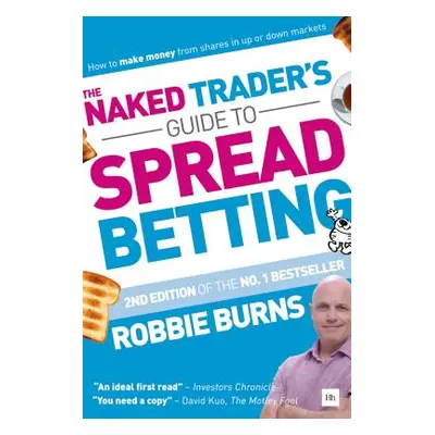 "The Naked Trader's Guide to Spread Betting: How to Make Money from Shares in Up or Down Markets