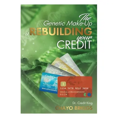 "The Genetic Make-Up of Rebuilding Your Credit" - "" ("Briggs Chayo")(Paperback)