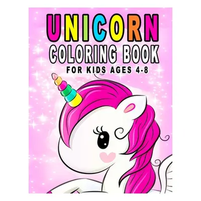 "Unicorn Coloring Book For Kids Ages 4-8: Fun Unicorn Activity Book With Beautiful Coloring Page