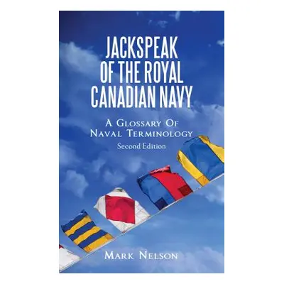 "Jackspeak of the Royal Canadian Navy: A Glossary of Naval Terminology" - "" ("Nelson Mark")(Pap