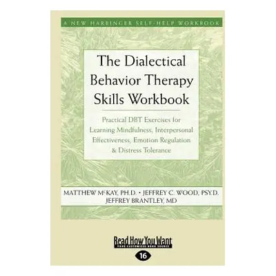 "The Dialectical Behavior Therapy Skills Workbook: Practical Dbt Exercises for Learning Mindfuln