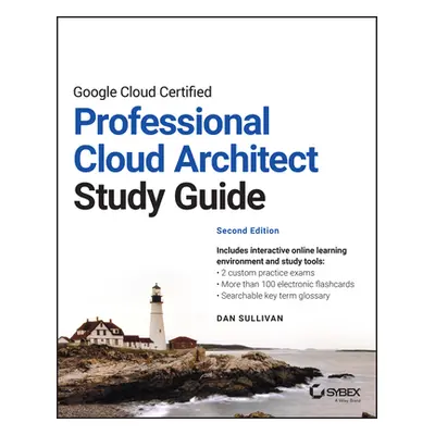 "Google Cloud Certified Professional Cloud Architect Study Guide" - "" ("Sullivan Dan")(Paperbac