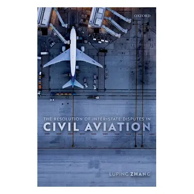 "The Resolution of Inter-State Disputes in Civil Aviation" - "" ("Zhang Luping")(Pevná vazba)