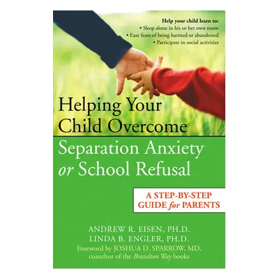 "Helping Your Child Overcome Separation Anxiety or School Refusal: A Step-By-Step Guide for Pare