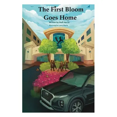 "The First Bloom Goes Home" - "" ("Harris Huff")(Paperback)