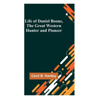 "Life of Daniel Boone, the Great Western Hunter and Pioneer" - "" ("B. Hartley Cecil")(Paperback