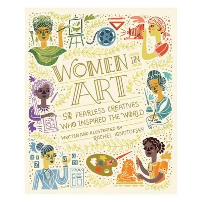 "Women in Art: 50 Fearless Creatives Who Inspired the World" - "" ("Ignotofsky Rachel")(Pevná va