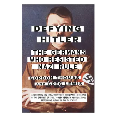 "Defying Hitler: The Germans Who Resisted Nazi Rule" - "" ("Thomas Gordon")(Paperback)