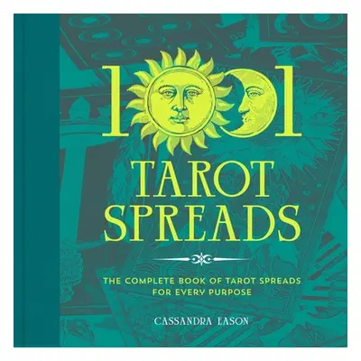 "1001 Tarot Spreads: The Complete Book of Tarot Spreads for Every Purpose" - "" ("Eason Cassandr