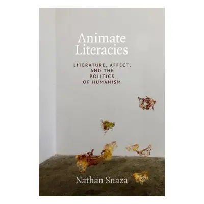 "Animate Literacies: Literature, Affect, and the Politics of Humanism" - "" ("Snaza Nathan")(Pap