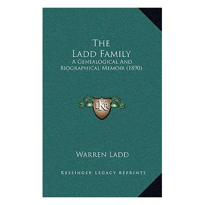 "The Ladd Family: A Genealogical And Biographical Memoir (1890)" - "" ("Ladd Warren")(Pevná vazb