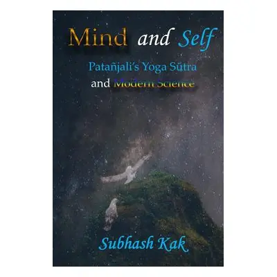 "Mind and Self: Patanjali's Yoga Sutra and Modern Science" - "" ("Kak Subhash")(Paperback)