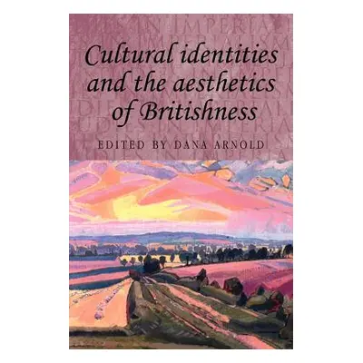 "Cultural Identities and the Aesthetics of Britishness" - "" ("Arnold Dana")(Paperback)