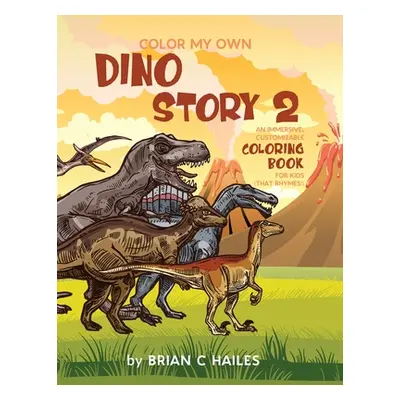 "Color My Own Dino Story 2: An Immersive, Customizable Coloring Book for Kids (That Rhymes!)" - 