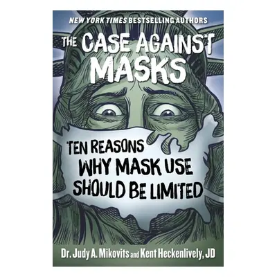 "The Case Against Masks: Ten Reasons Why Mask Use Should Be Limited" - "" ("Mikovits Judy")(Pevn