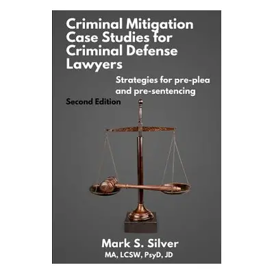 "Criminal Mitigation Case Studies" - "" ("Silver Mark S.")(Paperback)