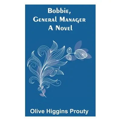 "Bobbie, General Manager" - "" ("Higgins Prouty Olive")(Paperback)