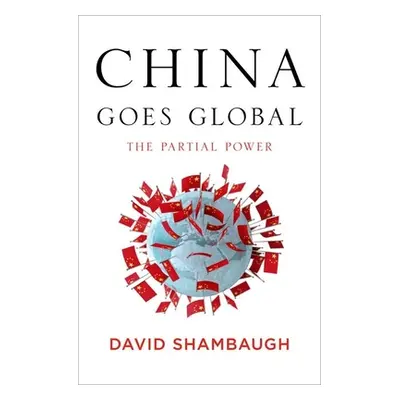 "China Goes Global: The Partial Power" - "" ("Shambaugh David L.")(Pevná vazba)