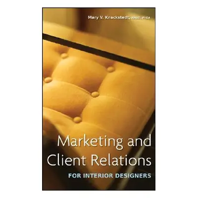 "Marketing and Client Relations for Interior Designers" - "" ("Knackstedt Mary V.")(Pevná vazba)