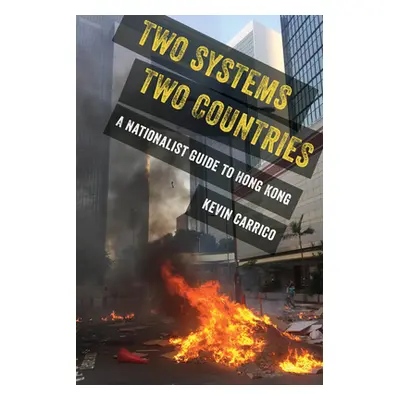 "Two Systems, Two Countries: A Nationalist Guide to Hong Kong" - "" ("Carrico Kevin")(Pevná vazb