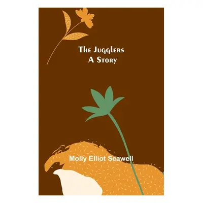 "The Jugglers: A Story" - "" ("Elliot Seawell Molly")(Paperback)