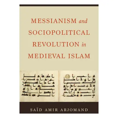 "Messianism and Sociopolitical Revolution in Medieval Islam" - "" ("Arjomand Said Amir")(Pevná v