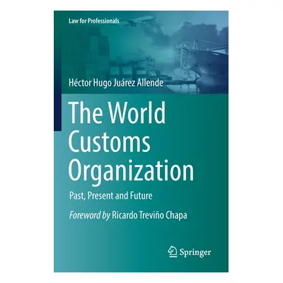 "The World Customs Organization: Past, Present and Future" - "" ("Jurez Allende Hctor Hugo")(Pap