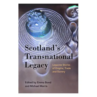 "Scotland's Transnational Heritage: Legacies of Empire and Slavery" - "" ("Bond Emma")(Paperback