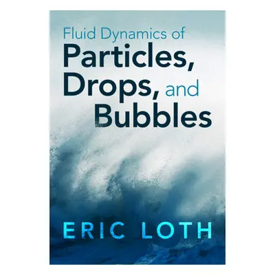 "Fluid Dynamics of Particles, Drops, and Bubbles" - "" ("Loth Eric (University of Virginia)")(Pe