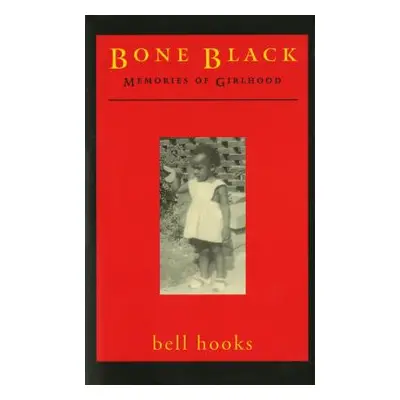 "Bone Black: Memories of Girlhood" - "" ("Hooks Bell")(Paperback)