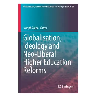 "Globalisation, Ideology and Neo-Liberal Higher Education Reforms" - "" ("Zajda Joseph")(Paperba